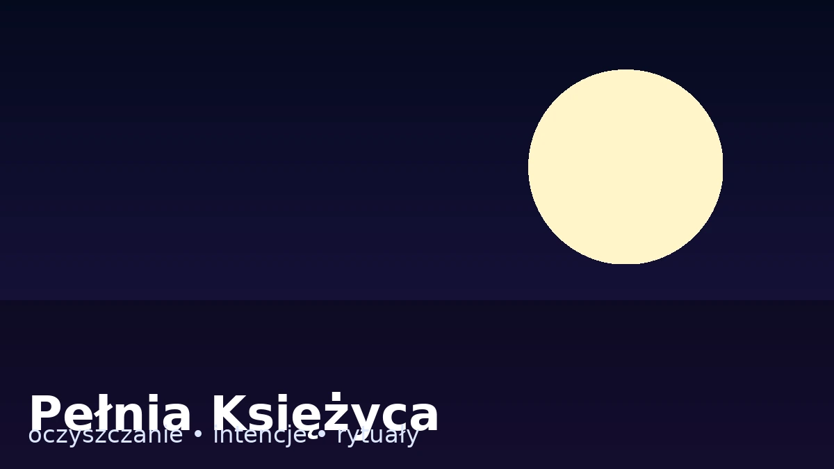 Pełnia Księżyca: co warto zrobić, a czego lepiej unikać